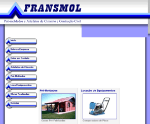 fransmol.com: Fransmol
Fransmol Pré-Moldados e Artefatos de Cimento e Construção Civil.