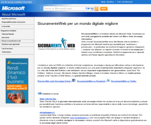 sicuramenteweb.org: SicuramenteWeb, sicurezza Web, Microsoft
SicuramenteWeb è un’iniziativa ideata da Microsoft Italia, focalizzata sui temi della navigazione protetta dei minori sul Web e della sicurezza informatica. Sotto il nome SicuramenteWeb sono identificate tutte le attività e i programmi che Microsoft realizza per sensibilizzare, sostenere e promuovere – in particolare nei confronti di ragazzi, genitori e insegnanti – iniziative che abbiano un impatto concreto in termini di sicurezza per i minori, sia per contribuire a innalzare i livelli di consapevolezza e capacità reattiva nel Paese rispetto agli attacchi informatici.