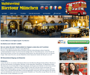 beertour-munich.com: Biertour München | Sightseeing Beertour Munich mit orig. London Bus
Das gibt´s nur bei uns: Sightseeing Biertour in München m. Original London Bus! - TEL:089/55079000 oder gleich online buchen und sicher online bezahlen