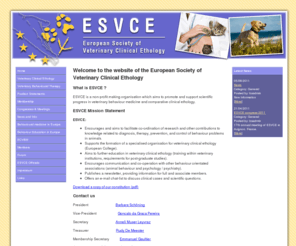 esvce.org: European Society of Veterinary Clinical Ethology
The European Society of Veterinary Clinical Ethology is a non-profit
                    making organisation which aims to promote and support scientific
                    progress in veterinary behaviour medicine and comparative clinical
                  ethology