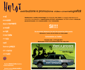 hulot.it: Hulot distribuzione e promozione cinematografica - vendita dvd film e cortometraggi. Cortomobile cinema mobile
Distribuzione e vendita cortometraggi, riviste di cinema, dvd, libri di fotografia: Hulot è un progetto per la promozione cinematografica
 e l'organizzazione di eventi e performance. Nel 2006 ha ideato il primo cinema mobile in Italia: Cortomobile.