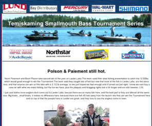 temiskamingsmallmouthbass.com: Temiskaming Smallmouth Bass Tournament Series
Temiskaming Smallmouth Bass Tournment
	 Series- Bass fishing in the District of Temiskaming, North Eastern Ontario.