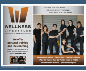 wellnesslifestyleshawaii.com: Wellness Lifestyles Hawaii | Personal Training | Life Coaching
Wellnes Lifestyles Hawaii: Fitness for the Body, Coaching for the Mind, Feng Shui for the Spirit.