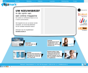 bizzmark.nl: Bizzmark.nl | ontdek het effect van online marketing!
Bizzmark biedt u als online marketingbureau krachtige e-mail marketing concepten waarmee u persoonlijk met uw klanten communiceert en u meer inzicht en meer omzet oplevert