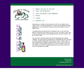 cellartocellar.com: Cellar to Cellar Local Wine Delivery
Cellar to Cellar is a new, reasonably priced, reliable local wine delivery service in San Luis Obispo County offering pickup and delivery in a refrigerated van, storage in a controlled climate in between delivery attempts, and flexible delivery schedules.