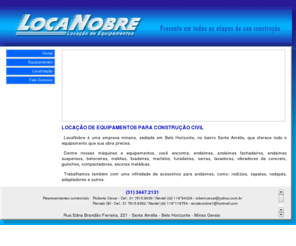 locanobre.com.br: LOCAO DE EQUIPAMENTOS PARA CONSTRUO CIVIL EM BELO HORIZONTE BH
Locanobre tem todo o equipamento que sua obra necessita em Belo Horizonte, bh: Andaimes, andaimes fachadeiros, betoneiras, makitas, lixadeiras, furadeiras, martelo, lavadoras, vibradores de concreto, guinchos, compactadores, serras, escoras.