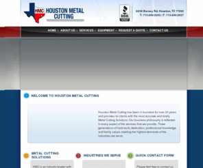 houstonmetalcutting.com: Houston Metal Cutting services in Houston, TX. | Accurate and Timely Metal Cutting Solutions.
Talk to Houston Metal Cutting about Precision Metal Cutting Systems, Standard to Exotic metal material cutting capabilities, State of the art metal Cutting Technology and all your metal cutting needs and solutions.