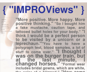 improviews.com: IMPROVISED INTERVIEWS
We serve IMPROViews 24 hours a day