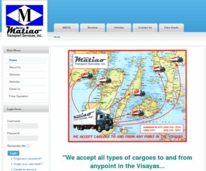 matiaotransport.com: Martin Matiao Transport Services, Inc. | Dumaguete, Cebu Trucking Transport | Visayas-Mindanao Cargo Shipping
Joomla! - the dynamic portal engine and content management system