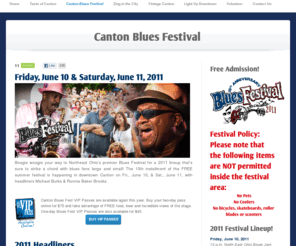 cantonbluesfest.com: Canton Blues Festival | Downtown Canton Events
Boogie woogie your way to Northeast Ohio's premier Blues Festival for a 2011 lineup that’s sure to strike a chord with blues fans large and small! The 10th installment of the FREE summer festival is happening in downtown Canton on Fri., June 10, & Sat., June 11, with headliners Michael Burks & Ronnie Baker Brooks.