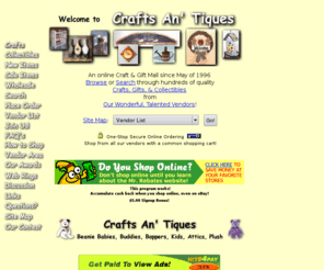 craftsantiques.com: Crafts An' Tiques online Craft and Gift Shopping Mall
Online since 1996, Crafts An' Tiques features hundreds of quality Crafts, Gifts, and Collectibles from a wonderful variety of vendors. Something for everyone!