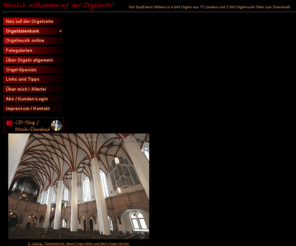 die-orgelseite.de: Die Orgelseite - 4.220 Orgeln aus 76 Ländern mit Fotos, Dispositionen und Musik-Downloads
Die größten und berühmtesten Orgeln der Welt - 4.220 Orgeln aus 76 Ländern mit Dispositionen und Fotos, Orgel-CDs, MP3-Download und Informationen rund um Pfeifenorgeln - in Deutsch und Englisch