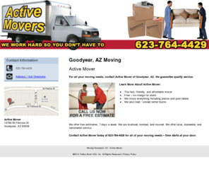 moversphoenixaz.com: Moving Goodyear, AZ - Active Mover
Active Mover provides affordable moving services to Goodyear, AZ. Call 623-764-4429 for a free estimate.