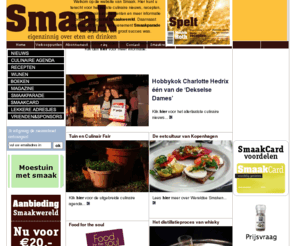 smaak.info: Leden onderdelen
Het nieuwe magazine ligt nu in de winkel! Op www.smaak.nl vindt u recepten, een online wijnwinkel, de culinaire agenda, SmaakJunior, nieuws en prijsvragen. Word abonnee en ontvang vele voordelen met de SmaakCard! Neem via de website een voorproefje op het magazine.
