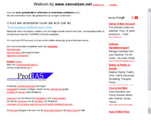 vanvelzen.net: www.vanvelzen.net emailservice voor een mooi, gemakkelijk te onthouden en herkenbaar emailadres gebaseerd op uw eigen achternaam.
uwvoornaam @ www.vanvelzen.net email service voor een mooi herkenbaar emailadres