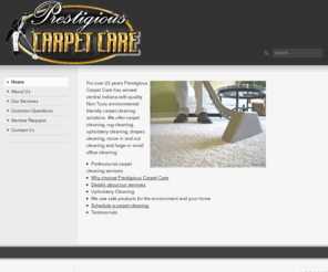 prestigiouscarpetcare.com: Prestigious Carpet Care
Carpets, Area Rugs, Tile and Grout, Hardwood Floors,  and more!  For over 23 years, we have been bringing cleaner, more comfortable homes to Central Indiana.