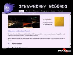 strawberryrecords.com: !---STRAWBERRY RECORDS ---!
Wir bieten Ihnen die Aufnahmemglichkeit
ihres LIVE-Konzerts im Jazzclub Porgy & Bess und Studioatmosphre im
konventionellen TonStudio Wimmergasse.
