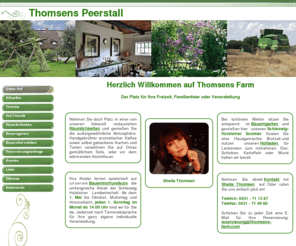 thomsens-farm.com: Thomsens Peerstall - Bauernhofcafe, Thomsens Farm, Familienfeier, Freizeit
Bauernhof,Bauernhofcafe,Bauerngarten,Veranstaltungsräume, Events,Feste,Tiere zum anfassen,Räumlichkeiten für Veranstaltungen,Taufen,Konfirmationen,Betriebsfeiern,Kohl,Hofladen