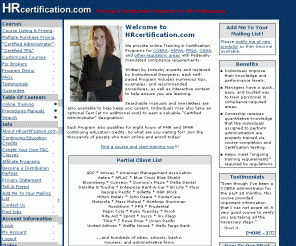 hrcertification.com: HRcertification.com | Online hr education courses for COBRA, payroll, fmla, Health Savings Accounts (HSA), Health Reimbursement Accounts (HRA), HIPAA (HIPPA)
HRcertification.com provides Human Resource training on COBRA, HIPAA, HRAs (Health Reimbursement Accounts), HSAs (Health Savings Accounts), Payroll, Cafeteria Plans, FMLA, FLSA, and more through online training. Best sellers include online COBRA training, online payroll training, online Cafeteria Plan training, online HR training, and HIPAA training.