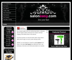 salonsupplier.co.uk: Salon Easy - FHI Hair Straighteners, Parlux HairDryers, Hair Extensions, Hairdressing Scissors
Saloneasy offers the highest quality professional hairdressing products such as FHI straighteners, Parlux Hairdryers& Wahl Clippers at very competitive prices