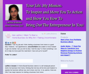 elbeeservicesllc.com: Elbee Services LLC
Elbee Services, LLC's newsletter is Lalitha Brahma's powerful tips and guide to Small Business Owners and Consultants. Learn how to Explore the ENTREPRENEUR in YOU, by letting go off Regular Paycheck BARRIER. Protect YOUR family and GROW your BUSINESS with Peace of mind.