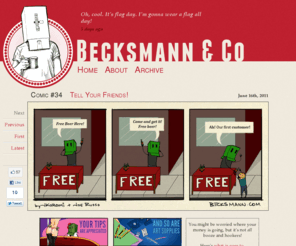 becksmann.com: Becksmann&Co: Tuesdays and Thursday Adventures
Adventures of he irreverant, in your face maniac that the world calls Becksmann. A webcomic for the dark-hearted, and sociopathic web-comic connoisseur, Tuesdays and Thursdays.