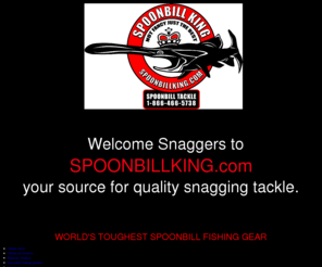 spoonbillking.com: Spoonbill King Snagging and Fishing Tackle for Paddlefish fishing
Home Page