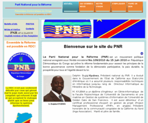 pnrcongo.info: 
Le Parti National pour la Réforme (PNR) est un mouvement politique qui incarne les aspirations profondes du peuple congolais de réformer fondamentalement la gestion du pays. Nous luttons pour la Réforme fondamentale au Congo-Kinshasa.