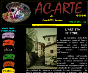 ac-arte.com: AC-Arte Galleria del pittore Amadelli Claudio a Finale Emilia
Sito personale con galleria del pittore Amadelli Claudio a Finale Emilia . Contiene inoltre pagine per ospiti , materiali utilizzati,  eventi e links