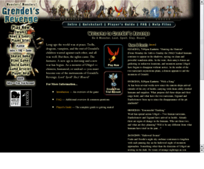 grendels-revenge.com: Welcome to Grendel's Revenge
In the game Grendel's Revenge, as a monster of Uthgol  chimera, humanoid, or undead  you must become one of the instruments of Grendel's Revenge. Loot! Spoil! Slay! Hoard!
