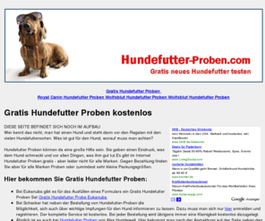 hundefutter-proben.com: Gratis Hundefutter Proben bestellen
Hier finden Sie eine Deutschlands gröte Übersicht, wo im Internet Hundefutter Proben gratis bestellt werden können.