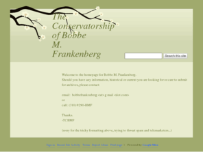 bobbefrankenberg.com: The Conservatorship of Bobbe M. Frankenberg
Primary Web Location for the Conservatorship of Bobbe Frankenberg