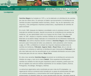 semillasmagna.com: Bienvenido al sitio web de Semillas Magna. Las semillas del éxito.
Empresa dedicada a la importación y distribución de semillas de pasto, hortalizas, frutas y cereales. Brindamos asesora técnica a nuestros clientes para garantizar el éxito de sus siembras.