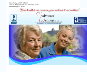 advocatewellness.net: Caregiver In Glendale Heights, Advocate Wellness for Life | 1(877) 295-9420  | advocatewellness.net
Advocate Wellness for Life, 1(877) 295-9420, 424 Belden Avenue Glendale Heights, “Home is where the heart is...” and our mission is to provide the utmost quality, compassionate, holistic, and cost-effective home health care, giving special consideration to the needs of our elderly clients in the comfort of their own home.