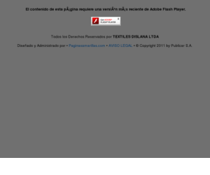 dislana.com: dislana
Textilera fundada en el año 1955, y desde entonces ha fabricado telas industriales que exigen un alto grado de tecnología y cuidado; Siguiendo un  estándar de calidad.
Los tejidos industriales representan su mayor nivel de producción; seguido de tejidos  para confección, orientados hacia los sector