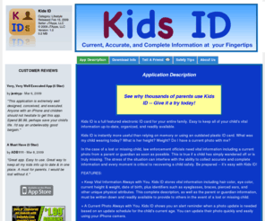 mkidsid.com: Kids ID
Kids ID is a full featured electronic ID card for your entire family. Easy to keep all of your child's vital information up-to-date, organized, and readily available right on your iPhone