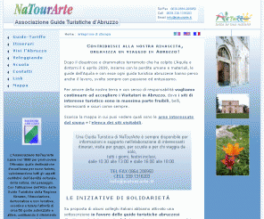 natourarte.it: Associazione Guide Turistiche d'Abruzzo :: NaTourArte :: Home page
L'Associazione Guide Turistiche d'Abruzzo NaTourArte coordina le migliori guide turistiche abruzzesi, di provata esperienza e regolarmente iscritte all'Albo Regionale