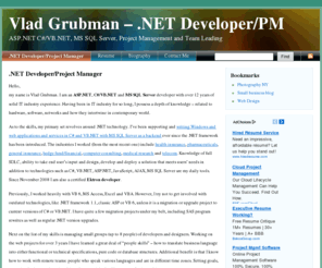 vladgrubman.com: Vlad Grubman - ASP.NET/VB.NET/MS SQL Server Developer resume. Experience in .NET development, full SDLC, project management, outsourced projects takeover.
Vlad Grubman - ASP.NET, VB.NET, MS SQL Server developer with team leading and project management experience - CV/Resume.