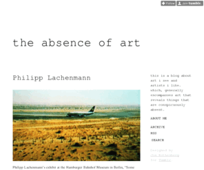 theabsenceofart.com: the absence of art
this is a blog about art i see and artists i like. which, generally encompasses art that reveals things that are conspicuously absent.