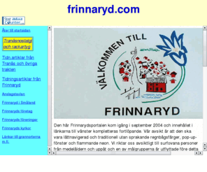 frinnaryd.com: frinnaryd
reportage från frinnaryd,tidningsnotiser från frinnaryd,
färgfoton från frinnaryd,tranåsposten i frinnaryd,nyheter från frinnaryd,
lanthandel i frinnaryd,
utedass,modernt utedass,grönsaksodling,organisk biologisk odling,husbehovsodling,
företag i frinnaryd,
frinnarydsdagen,sunhultsbrunn,hullaryd,ebeneser,tipspromenad,svartån,bär och svamp,
PRO,pro,bevan berthelsen,
fimpa med frinnaryd,kristallskål,midsommardans,loppmarnad,loppis,oskar jarén,
svenska frälsningsarmen,
romanäs