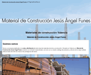 materialdeconstruccionjesusangelfunes.com: Materiales de construcción Valencia. Material de Construcción Jesús Ángel Funes
Nos dedicamos a la venta y distribución de toda clase de materiales de obra y construcción. Visítenos. Tlf. 963 740 454.