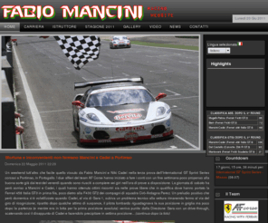 fabiomancini.net: Fabio Mancini
Il sito di Fabio Mancini, pilota Ferrari nell'International GT Sprint Series con una Ferrari 458 Italia GT3 del team AF Corse e istruttore per Alfa Romeo, Ferrari e Maserati presso il Centro Internazionale di Guida Sicura di Andrea De Adamich. Fabio Mancini organizza anche eventi in pista per appassionati e incentive per le aziende così da consentire a chiunque di provare l'emozione di guidare una Ferrari da corsa.