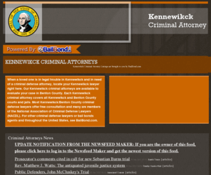 kennewickcriminalattorney.com: Kennewikck Criminal Attorney | Benton County criminal attorney in Kennewikck, WA
Bailbond.com the nations #1 directory provides you with listings of Benton County independent bail bondsman and criminal attorneys.  Licensed Kennewikck bail bondsmen and criminal attorneys are featured on Bailbond.com