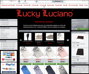 shopluckyluciano.com: LUCKY LUCIANO | Prêt à porter homme : chemises,costumes,vestes,pantalons,polos,ceintures,boutons de manchette,manteaux,cravates. - SHOP LUCKY LUCIANO
SHOP LUCKY LUCIANO - Boutique en ligne, de prêt à porter pour homme, de la marque LUCKY LUCIANO : chemises, costumes, vestes, boutons de manchette, ceintures, pantalons, manteaux, polos, cravates.