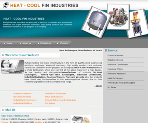 heatcoolindia.com: Heat Exchangers, Manufacturer of Heat Exchangers, Fin Tubes, Heat Finned Tubes, Ahmedabad, Gujarat, India
Heat Exchangers, Manufacturer of Heat Exchangers, Fin Tubes, Heat Finned Tubes, Finned Tubes, Fin Tube Radiators, Tube Finned Radiators, Vessels, Receivers, ReBoilers, Distillation Column