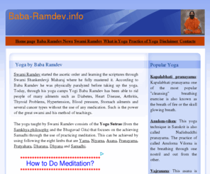 baba-ramdev.info: Baba-Ramdev.info
Baba Ramdev, the Indian guru is well known swami of yoga. Find out more about his yoga techniques and practice of yoga to rid ailments the natural way. 