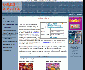 online-slots.fm: Online Slots | Free Online Slots
Online-Slots boasts vasts amounts of online slot information, as well as slot tips, secrets, online slot strategies plus online casino reviews and bonuses