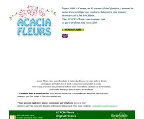 acaciafleurs.com: ACACIA Fleurs, 2 adresses à Cannes
Acacia Fleurs : deux adresses à Cannes, dans les Alpes-Maritimes, pour un fleuriste proposant des creations bouquets tendance, jardins de plantes miniatures, fleurs exotiques.