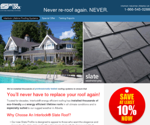 albertaslate.com: Alberta Slate | Slate Roof by Interlock® Roofing | Alberta Slate Roofing
Lifetime Slate Roof installer in Ontario, Canada. Slate Roofing is our current feature product, Interlock Metal Roofing is Energy Star Rated and comes in a variety of styles and colours.
