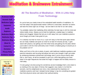 meditation-and-brainwave-entrainment.com: Meditation and Brainwave Entrainment
Meditation is even more important now than it ever was for a healthy mind and body in a stressful modern world. We discuss meditation along with brainwave entrainment to give you the help you need.
